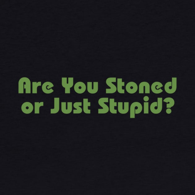 Are You Stoned Or Just Stupid by Noerhalimah